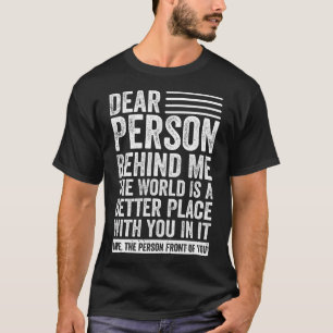 Kära nån bakom mig! Världen är en bättre Ställe T Shirt