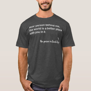 Kära nån bakom mig! Världen är en bättre Ställe T Shirt