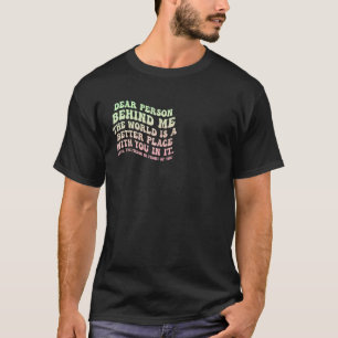 Kära nån bakom mig! Världen är en bättre Ställe T Shirt