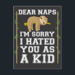 Kära Naps Cute Sloth Napping Lazy Nap Älskare Vykort<br><div class="desc">Kära Naps,  jag är ledsen att jag hatar dig som en Kid-grafik. Sömnig,  långsam,  överlämnad gåva från djur.</div>