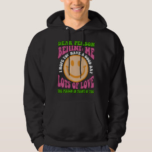 Kära person bakom mig, jag hoppas du får en bra da hoodie