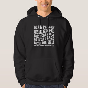Kära person bakom mig världen är en bättre plats hoodie