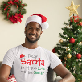 Kära Santa: Är det för sent att vara Bra? T Shirt