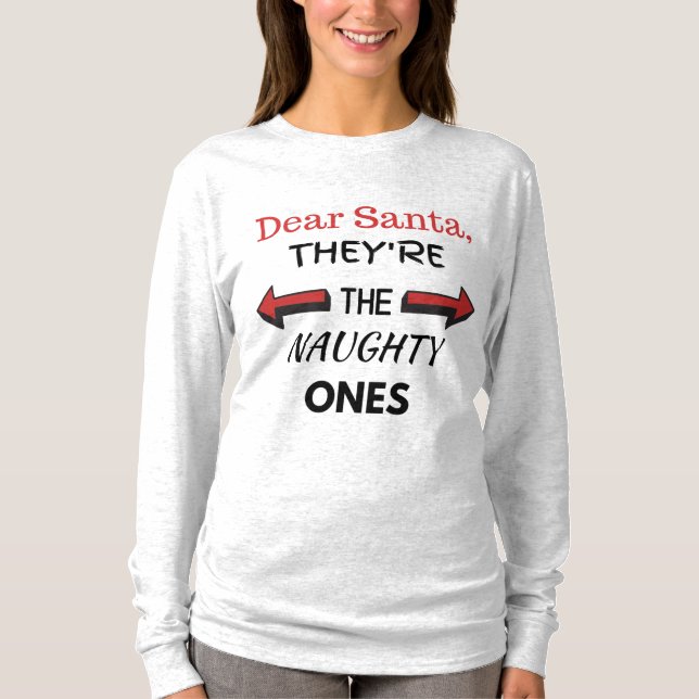 Kära Santa, de är Naughty Ones Shirt T Shirt (Framsida)