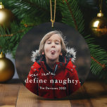 Kära Santa Define Naughty 2 Photo Funny jul Julgransprydnad Keramik<br><div class="desc">En rolig 2-fotojul-prydnad med enkel typografi,  kära Tomt,  definiera hälsning i framsidan. Baksidan har ett andra foto. Klicka på Redigera om du vill anpassa den här designen.</div>