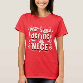 Kära Santa, Definiera "Nice" - Helgdag MisChief T Shirt