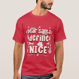 Kära Santa, Definiera "Nice" - Helgdag MisChief T Shirt