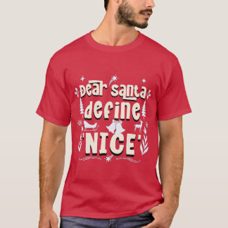 Kära Santa, Definiera "Nice" - Helgdag MisChief T Shirt