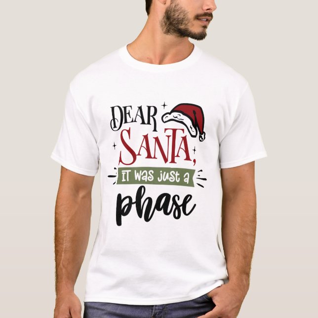 Kära Santa det var bara en fas | Fruktansvärd jul T Shirt (Framsida)