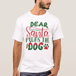 Kära Santa, det var Hund. T Shirt