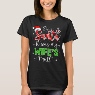 Kära Santa, det var min fru Fault T Shirt