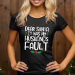 Kära Santa, det var min Make Fault Tee Shirt<br><div class="desc">Käre tomten,  det var min Make Fault Gift Graphic Tee Shirt Design. Vi erbjuder ett Underbart urval av Färg och storlekar,  för manar,  kvinnor,  barn,  ungdom,  Tonåringar,  pojkar och flickor. Våra skjortor gör underbara julklappar!</div>