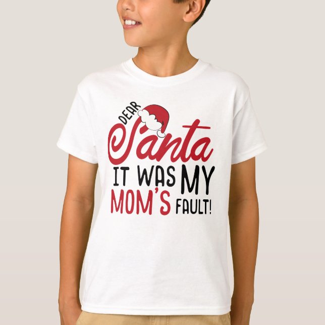 Kära Santa, det var min Mamma Fault T Shirt (Framsida)