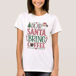 Kära Santa, hämta kaffe T Shirt