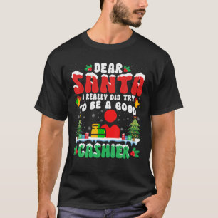 Kära Santa I Verkligen.. Försök vara Bra Cashier J T Shirt
