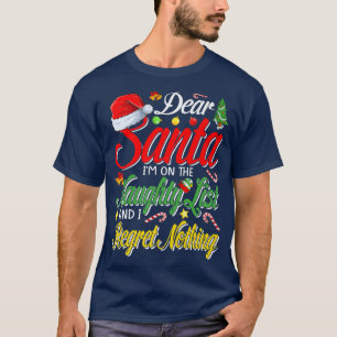 Kära Santa Im på Naughty List och jag beklagar int T Shirt