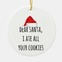 Kära Santa Jag åt alla dina kakor...