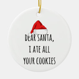 Kära Santa Jag åt alla dina kakor... Julgransprydnad Keramik