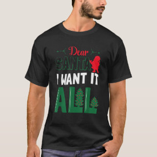 Kära Santa jag vill ha allt T Shirt