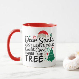 Kära Santa Just, Lämna ditt Kredit-kort Lustigt Mugg