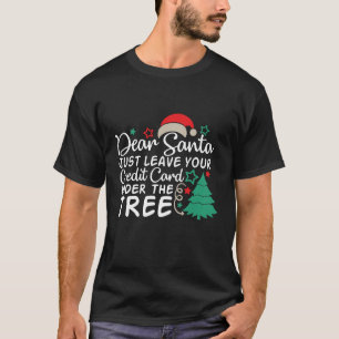 Kära Santa Just, Lämna ditt Kredit-kort   Lustigt T Shirt