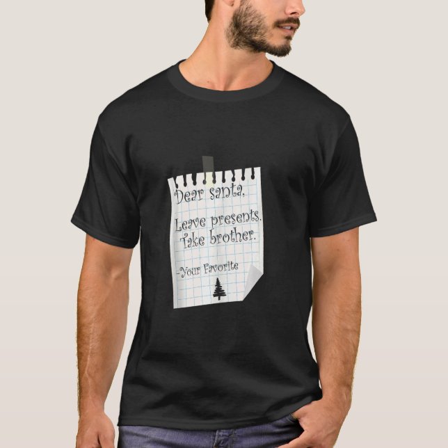 Kära Santa Lämna Presenter Ta Brother Favorite Ch T Shirt (Framsida)