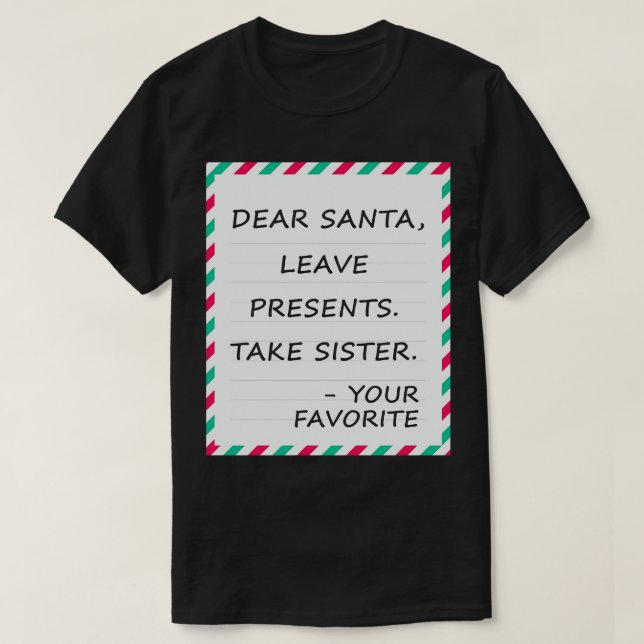 Kära Santa Lämna Presenter Ta syster T Shirt (Design framsida)