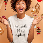 Kära Santa Let Me, förklara Roligten jul T Shirt<br><div class="desc">Kära tomten,  förklara Roligtens jul. Festive humor-citat i ett konstskript.</div>