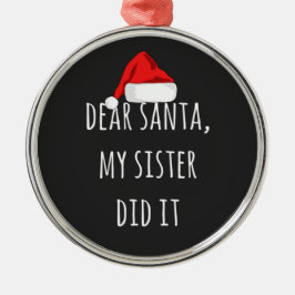 Kära Santa Min syster gjorde det. Julgransprydnad Metall