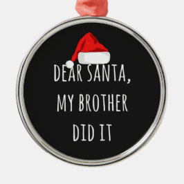 Kära Santa My Brother gjorde det... Julgransprydnad Metall