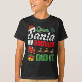 Kära Santa My Brother gjorde det... T Shirt