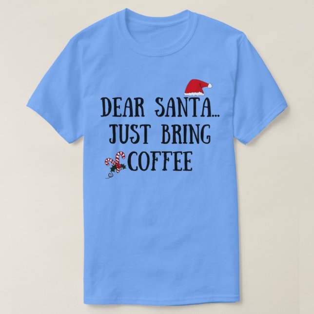 Kära Santa precis, ta med kaffe T Shirt (Design framsida)