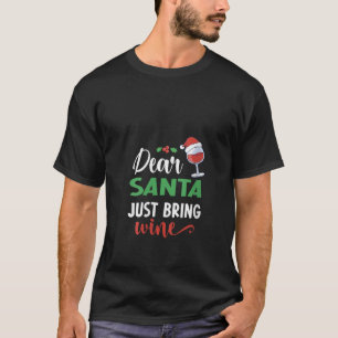 Kära Santa precis ta med vin jultomten T Shirt
