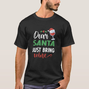 Kära Santa precis ta med vin jultomten T Shirt