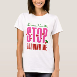 Kära Santa Stop Judging Me T Shirt