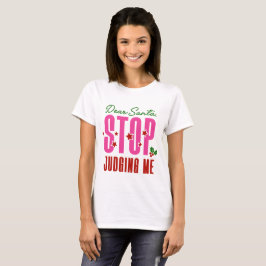 Kära Santa Stop Judging Me T Shirt