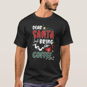 Kära Santa, ta bara hit kaffe Jultomten Joke T Shirt