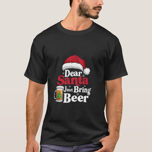 Kära Santa, ta bara med Beer Drinking Santa Lyckli T Shirt (Framsida)