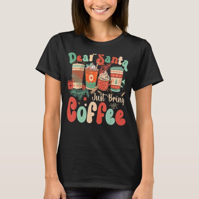 Kära Santa, ta bara med kaffe Älskare jul Kaffe T Shirt (Framsida)