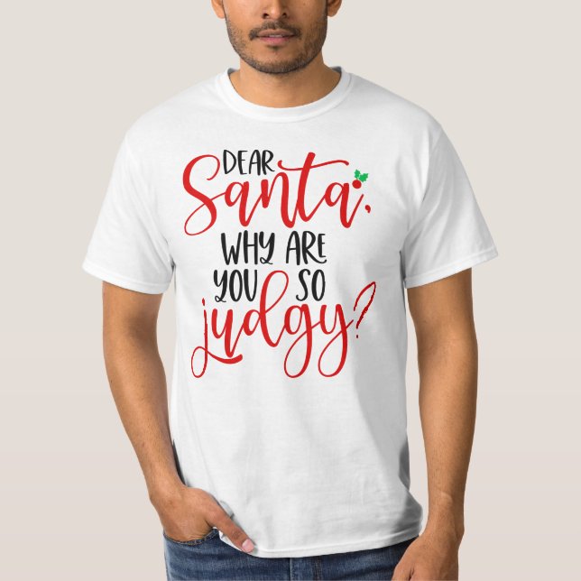 Kära Santa, varför är du så Judgy-56565? T Shirt (Framsida)