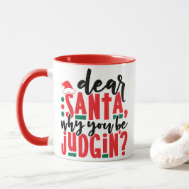 Kära Santa varför du är Judgin | Roligt jul Humor Mugg