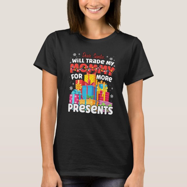 Kära Santa Will Trade Mamma för Presenter Christma T Shirt (Framsida)