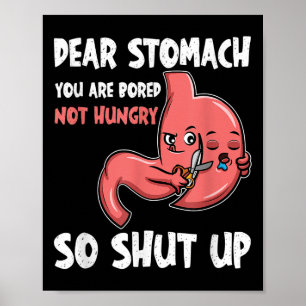 Kära Stomach, du är uttråkad, inte Hungrig. Så Hål Poster