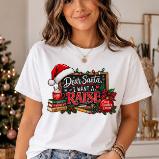 Kära tomte jag vill ha en löneförhöjning jul lärar t shirt
