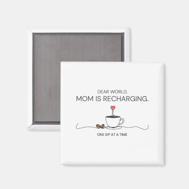 Kära Världen Mamma Laddar Om Kaffe Citat Magnet (Front/Back)
