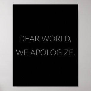 Kära World, vi ber om ursäkt för Grått-textantitru Poster
