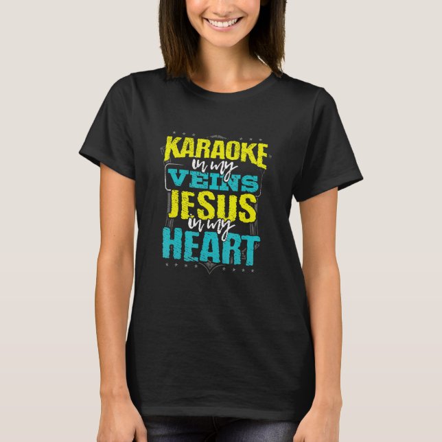 Karaoke in My Veins Jesus in my Heart Christian Si T Shirt (Framsida)
