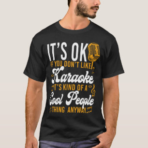 Karaoke Singer, det är okej om du inte gillar Kara T Shirt