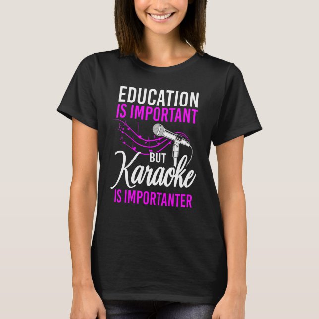 Karaoke Singer Education är viktigt, men Karaoke T Shirt (Framsida)