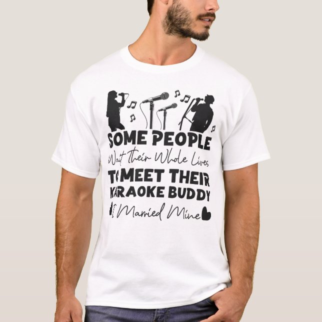 Karaoke Singer.. några människor väntar hela livet T Shirt (Framsida)